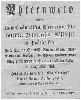 Yhteenweto niistä Lain-Säännöistä, Asetuksista, Plakateista, Julistuxista, Käskyistä ja Päätöxistä, Jotka SaarnaStuoleista Suomen Suuren Ruhtinanmaan Kirkoisa, wuosittain ylösluettaman pitä, ynnä tiedon kanssa, millä ajalla wuodesta se tapahtuman pitä. Painettu hallituksen toimeksiannosta Vaasassa 1817.