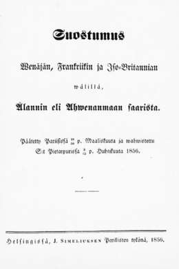 Suostumus Wenäjän, Frankriikin ja Iso-Britannian wälillä, Ålannin eli Ahvenanmaan saarista. Päätetty Pariisissa18/30 p. Maaliskuuta ja wahwistettu S:t Pietarpurissa 3/15 p. Huhtikuuta 1856.