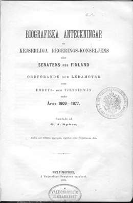 G.A. Spåre, Biografiska anteckningar om Kejserliga RegeringsKonseljens eller Senatens för Finland ordförande och ledamöter samt embetsoch tjenstemän under åren 1809-1877. 1878 Kuvassa kirjan nimiösivu. 